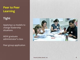 Fenwick, Koller, Reveln  2011<br />4<br />Peer to Peer Learning<br />“Peer-to-peer learning systems are creating more powe...