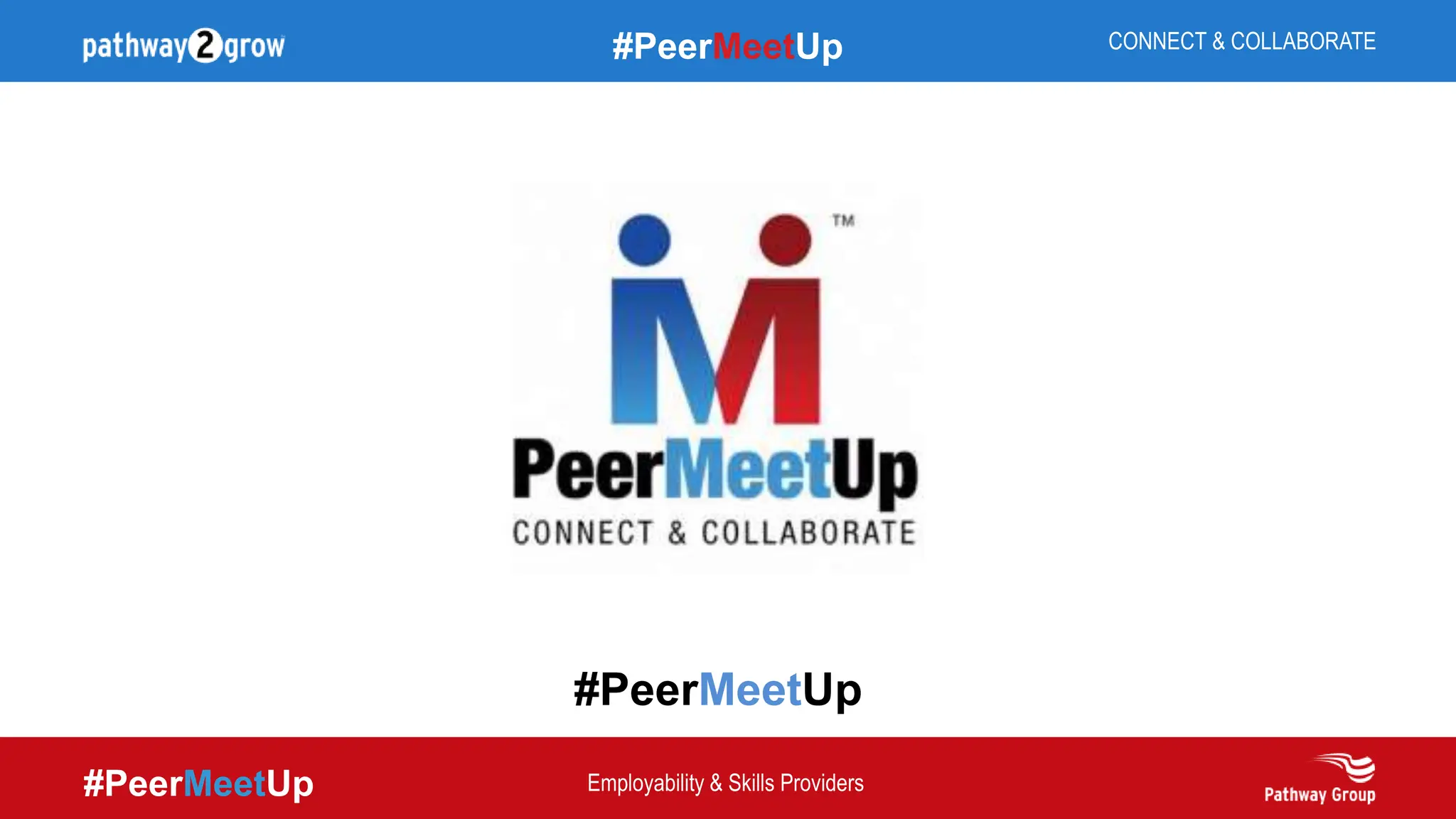 #PeerMeetUp
#PeerMeetUp CONNECT & COLLABORATE
Employability & Skills Providers
#PeerMeetUp
 