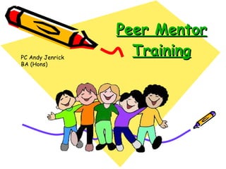 Peer Mentor Training PC Andy Jenrick BA (Hons) 