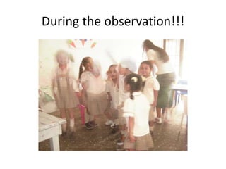 Duringthe observation!!!