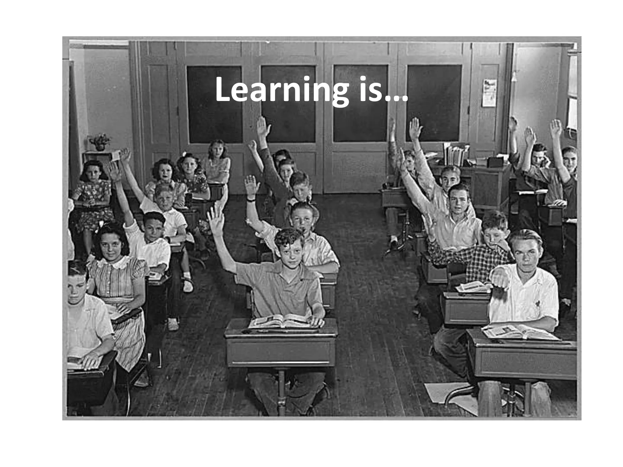 Learning is…
 