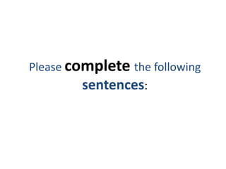 Please complete the following
         sentences:
 