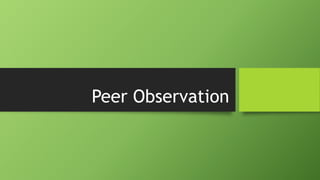 Peer Observation
 