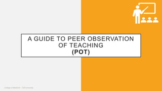 A GUIDE TO PEER OBSERVATION
OF TEACHING
(POT)
 