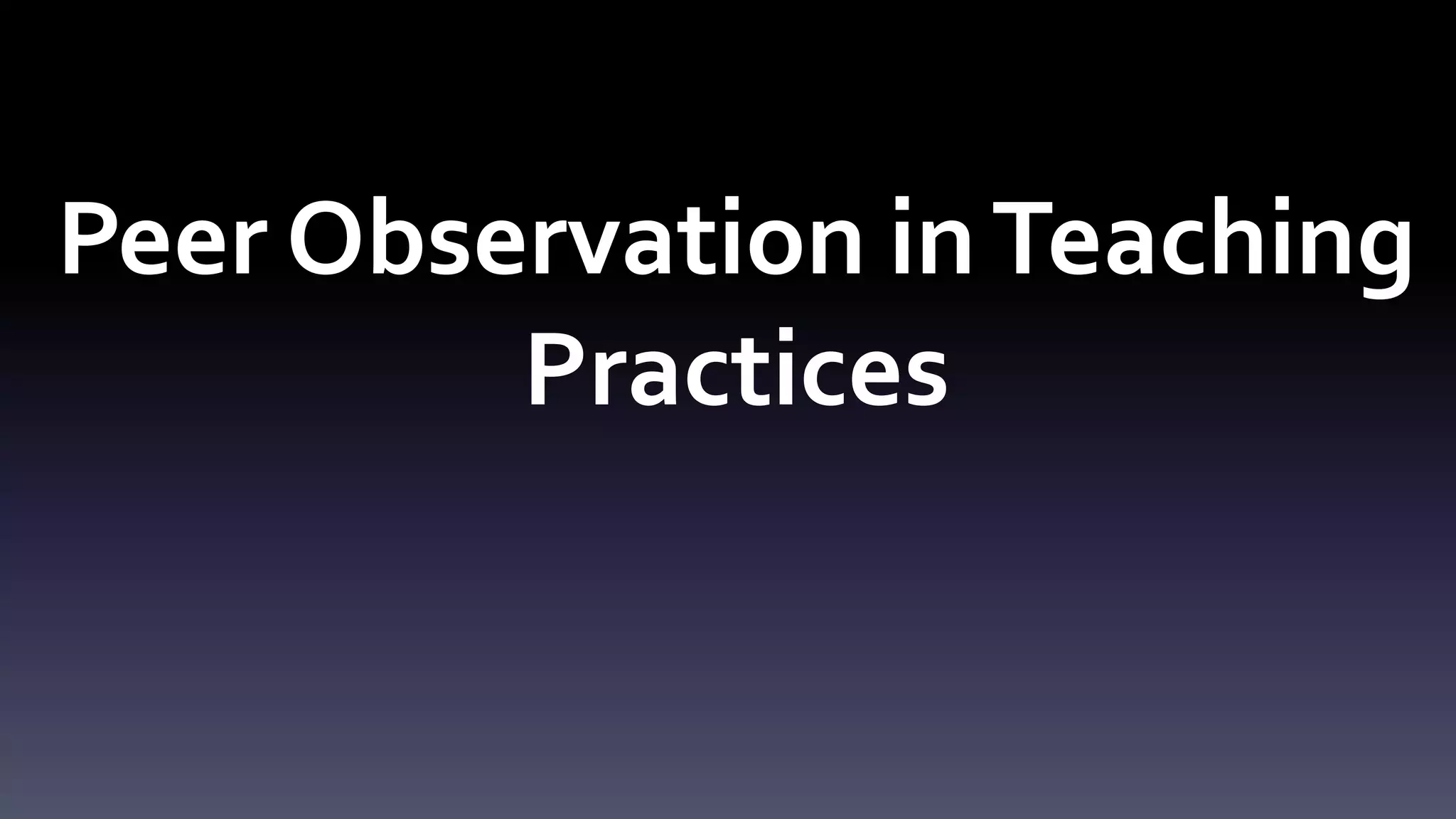 Peer Observation in Teaching 
Practices 
 