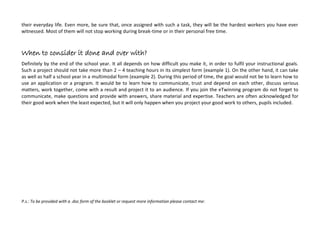 2. Topic: ‘friendship’
The second example aims to show what can be done by using an application, in this case ‘Prisma’ (any other would do). Real
photos have been altered into comic-like images via the app and located in a Word table. Children over the age of 10 or 11 may
be perfectly capable of conducting such a work in the a school ICT lab. Most of them use such applications in their everyday life.
What I like about my
peers is that they are
my best friends
When I first came to
the school there was
no one I knew
I didn’t even understand
the language
Now I know I can
count on them
THE END
 