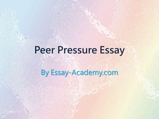 Peer Pressure Essay
By Essay-Academy.com
 