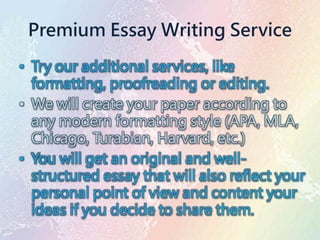 Premium Essay Writing Service
• Try our additional services, like
formatting, proofreading or editing.
• We will create your paper according to
any modern formatting style (APA, MLA,
Chicago, Turabian, Harvard, etc.)
• You will get an original and well-
structured essay that will also reflect your
personal point of view and content your
ideas if you decide to share them.
 