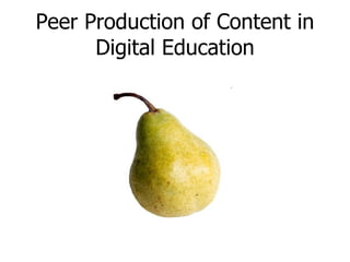 Peer Production of Content in Digital Education 