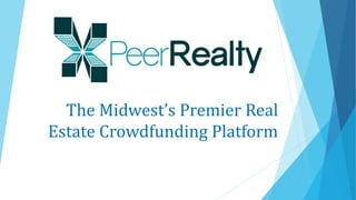 The Midwest’s Premier Real
Estate Crowdfunding Platform
 
