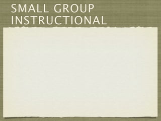 SMALL GROUP
INSTRUCTIONAL
 