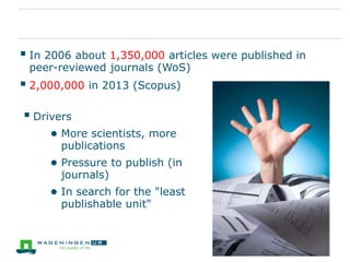 Predatory journals
 They don't look all like Antarctica Journal of Mathematics
 Fake editorial boards (are they credible scientists?)
 Very quick/consistent period from submission to
acceptance (no date for revision!)
 No language editing/poor English
 Quality of the articles
 Beall's list of predatory publishers
http://scholarlyoa.com/publishers
 