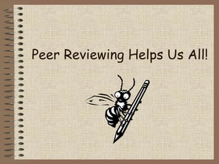 Peer Reviewing Helps Us All!
 