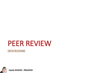 PEER REVIEW
DESCRIZIONE
 