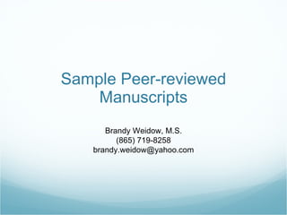 Sample Peer-reviewed Manuscripts Brandy Weidow, M.S. (865) 719-8258 [email_address] 