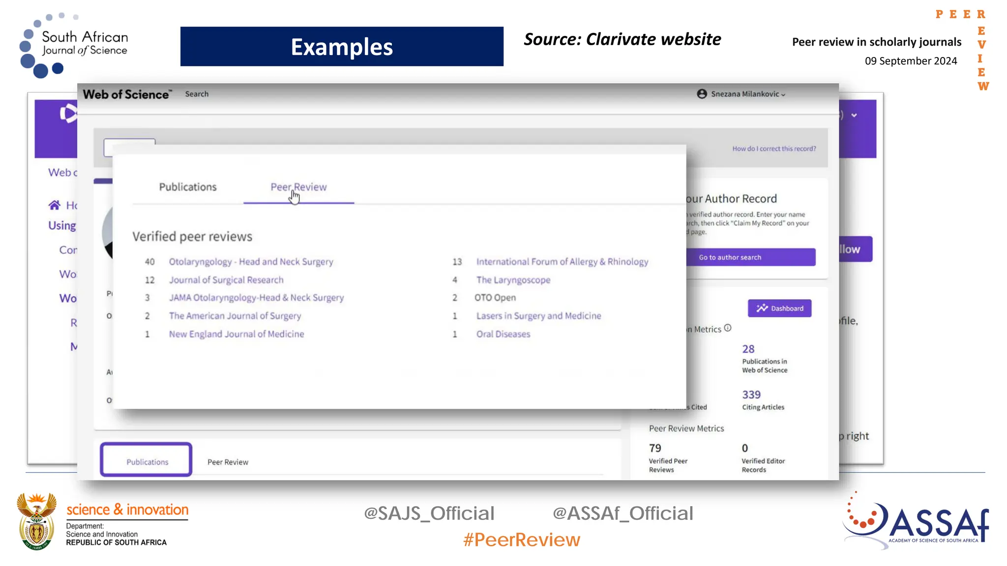 09 September 2024
Peer review in scholarly journals
P E E R
E
V
I
E
W
@SAJS_Official @ASSAf_Official
#PeerReview
Examples Source: Clarivate website
 
