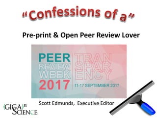 Pre-print & Open Peer Review Lover
Scott Edmunds, Executive Editor
 