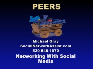 Michael Gray
 SocialNetworkAssist.com
       520-548-1970
Networking With Social
       Media
 