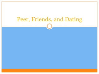 Peer, Friends, and Dating
 