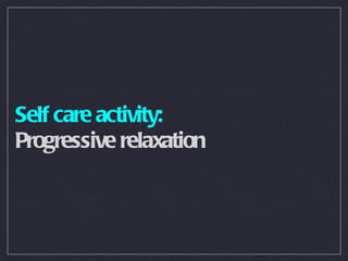 Self care activity: Progressive relaxation 