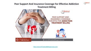 Peer Support And Insurance Coverage For Effective Addiction
Treatment Billing
https://www.247medicalbillingservices.com/
 