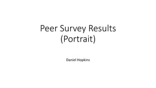 Peer Survey Results
(Portrait)
Daniel Hopkins
 