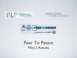 Peer To Patent
  Pilot 2 Results
 