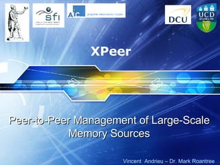 XPeer Peer-to-Peer Management of Large-Scale Memory Sources Vincent  Andrieu – Dr. Mark Roantree  