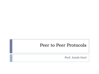 Peer to Peer Protocols Prof. Anish Goel 