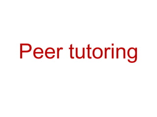 Peer tutoring
 