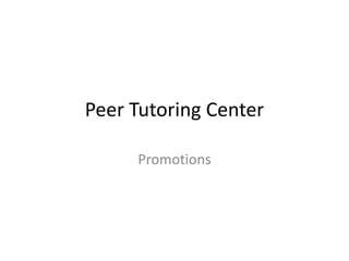 Peer Tutoring Center
Promotions
 