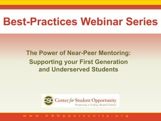 Best-Practices Webinar Series

    The Power of Near-Peer Mentoring:
     Supporting your First Generation
        and Underserved Students
 