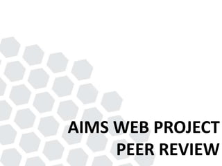 AIMS WEB PROJECT
PEER REVIEW
 