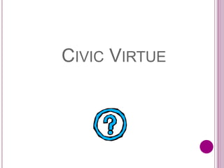 CIVIC VIRTUE
 