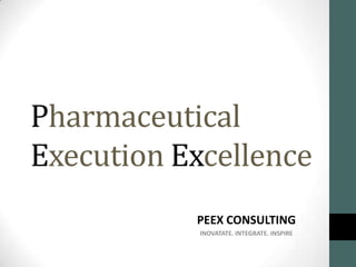 Pharmaceutical
Execution Excellence
Fast Forward to Excellence
 