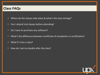 Payment FAQs
• 20% off on course fee after trial classes. Valid till tomorrow midnight. Use UPX20
coupon code
• One time p...