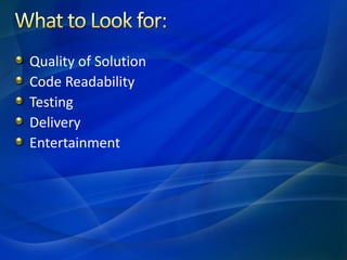 Quality of Solution
Code Readability
Testing
Delivery
Entertainment
 