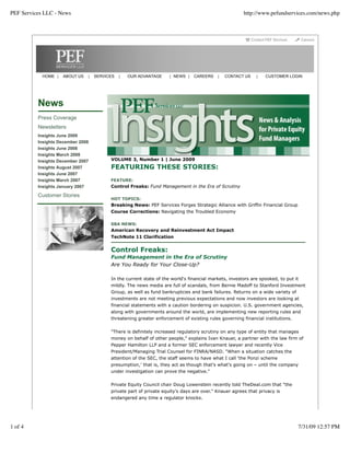 PEF Services LLC - News                                                                                http://www.pefundservices.com/news.php




            HOME |   ABOUT US   |   SERVICES   |   OUR ADVANTAGE     | NEWS |   CAREERS    |   CONTACT US    |   CUSTOMER LOGIN




          News
          Press Coverage
          Newsletters
          Insights June 2009
          Insights December 2008
          Insights June 2008
          Insights March 2008
          Insights December 2007          VOLUME 3, Number 1 | June 2009
          Insights August 2007            FEATURING THESE STORIES:
          Insights June 2007
          Insights March 2007             FEATURE:
          Insights January 2007           Control Freaks: Fund Management in the Era of Scrutiny

          Customer Stories
                                          HOT TOPICS:
                                          Breaking News: PEF Services Forges Strategic Alliance with Griffin Financial Group
                                          Course Corrections: Navigating the Troubled Economy

                                          SBA NEWS:
                                          American Recovery and Reinvestment Act Impact
                                          TechNote 11 Clarification


                                          Control Freaks:
                                          Fund Management in the Era of Scrutiny
                                          Are You Ready for Your Close-Up?

                                          In the current state of the world's financial markets, investors are spooked, to put it
                                          mildly. The news media are full of scandals, from Bernie Madoff to Stanford Investment
                                          Group, as well as fund bankruptcies and bank failures. Returns on a wide variety of
                                          investments are not meeting previous expectations and now investors are looking at
                                          financial statements with a caution bordering on suspicion. U.S. government agencies,
                                          along with governments around the world, are implementing new reporting rules and
                                          threatening greater enforcement of existing rules governing financial institutions.


                                          "There is definitely increased regulatory scrutiny on any type of entity that manages
                                          money on behalf of other people," explains Ivan Knauer, a partner with the law firm of
                                          Pepper Hamilton LLP and a former SEC enforcement lawyer and recently Vice
                                          President/Managing Trial Counsel for FINRA/NASD. "When a situation catches the
                                          attention of the SEC, the staff seems to have what I call ‘the Ponzi scheme
                                          presumption,' that is, they act as though that's what's going on – until the company
                                          under investigation can prove the negative."


                                          Private Equity Council chair Doug Lowenstein recently told TheDeal.com that "the
                                          private part of private equity's days are over." Knauer agrees that privacy is
                                          endangered any time a regulator knocks.




1 of 4                                                                                                                          7/31/09 12:57 PM
 