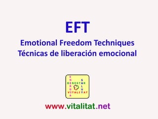 EFT
Emotional Freedom Techniques
Técnicas de liberación emocional
 