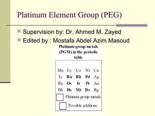 Platinum Element Group (PEG)
 Supervision by: Dr. Ahmed M. Zayed
 Edited by : Mostafa Abdel Azim Masoud
 
