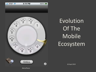 Evolution Of The Mobile Ecosystem 16 Sept 2010 iRetroPhone 