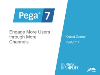 Engage More Users
through More
Channels
Krassi Genov
10/09/2013
 