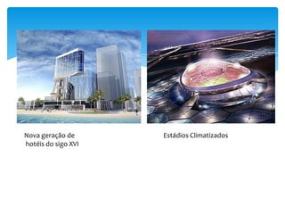 Nova geração de      Estádios Climatizados
hotéis do sigo XVI
 