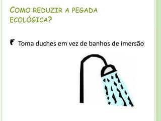 Como reduzir a pegada ecológica? Toma duches em vez de banhos de imersão