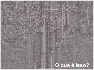 O que é isso?
 