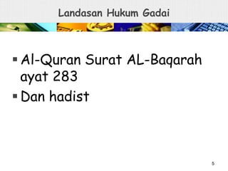 Landasan Hukum Gadai
 Al-Quran Surat AL-Baqarah
ayat 283
 Dan hadist
5
 