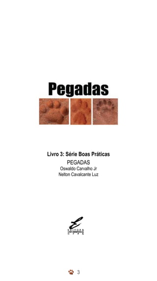33
Livro 3: Série Boas Práticas
PEGADAS
Oswaldo Carvalho Jr
Nelton Cavalcante Luz
 