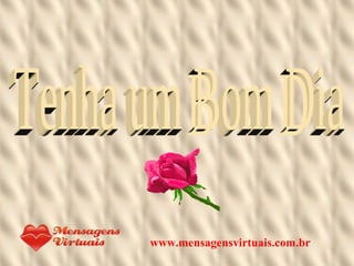 Tenha um Bom Dia www.mensagensvirtuais.com.br 