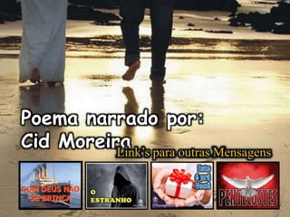 Poema narrado por:
Cid MoreiraLink’s para outras Mensagens
 