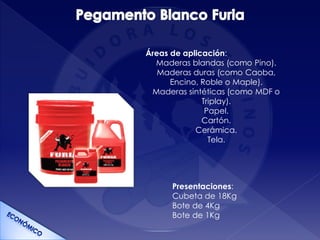 Presentaciones:
Cubeta de 18Kg
Bote de 4Kg
Bote de 1Kg
Áreas de aplicación:
Maderas blandas (como Pino).
Maderas duras (como Caoba,
Encino, Roble o Maple).
Maderas sintéticas (como MDF o
Triplay).
Papel.
Cartón.
Cerámica.
Tela.
 